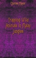 Trapping Wild Animals in Malay Jungles артикул 13505a.