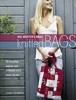 The Knitters Bible - Knitted Bags: 25 Irresistible Projects from Frivolously Fun to Smart City Chic артикул 13652a.