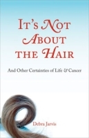 It's Not About the Hair: And Other Certainties of Life and Cancer артикул 13686a.